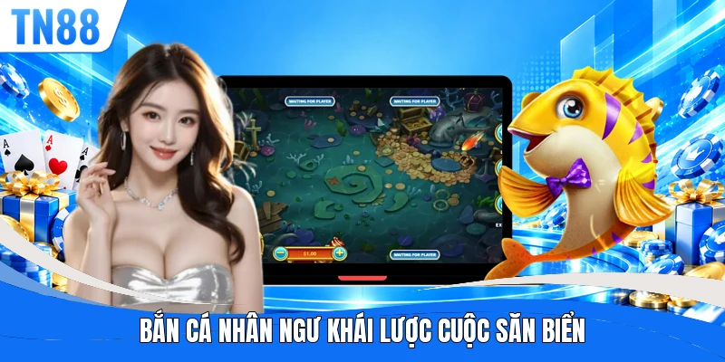 Bắn cá nhân ngư khái lược cuộc săn biển