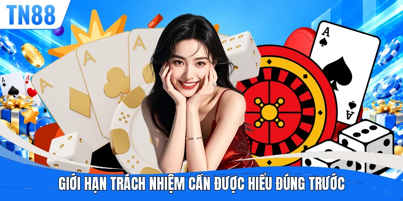 Giới hạn trách nhiệm cần được hiểu đúng trước