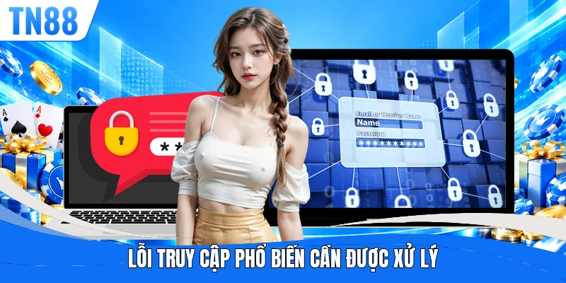 Lỗi truy cập phổ biến cần được xử lý