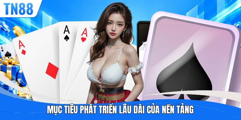 Mục tiêu phát triển lâu dài của nền tảng