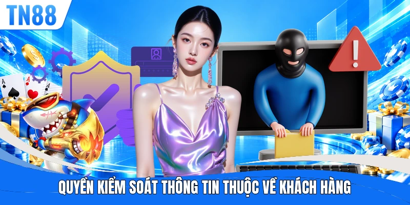 Quyền kiểm soát thông tin thuộc về khách hàng